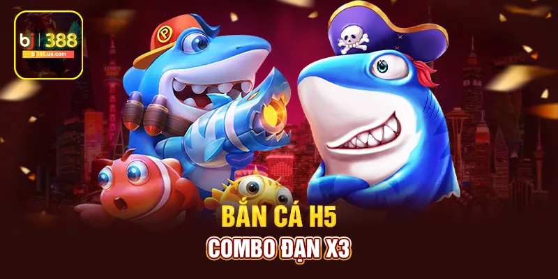Bắn cá H5 combo đạn x3