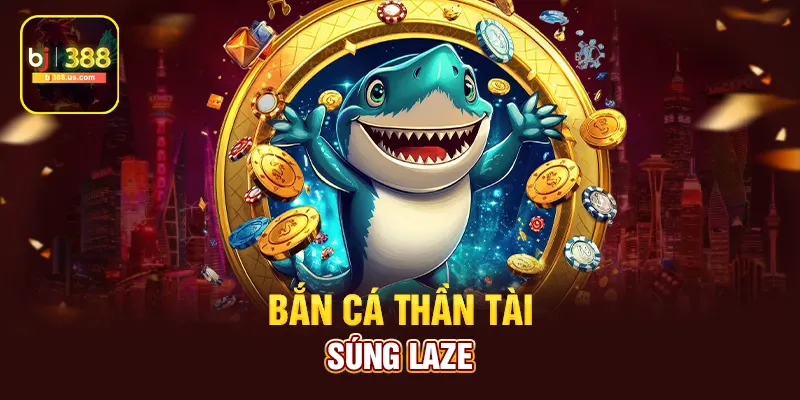 Bắn cá thần tài súng laze