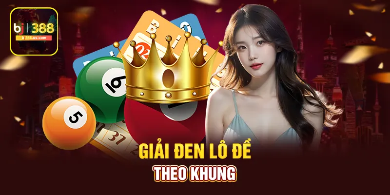 Giải đen lô đề theo khung