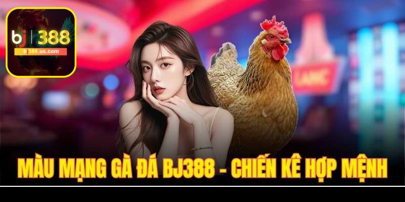 Màu mạng gà đá bj388